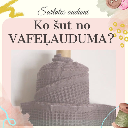 Ideas for what to sew from waffle fabric - Šarlotes audumi